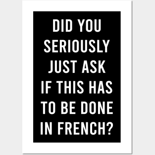 Does It Have To Be Done In French Sarcasm Meme Teacher Gift Shirt Posters and Art